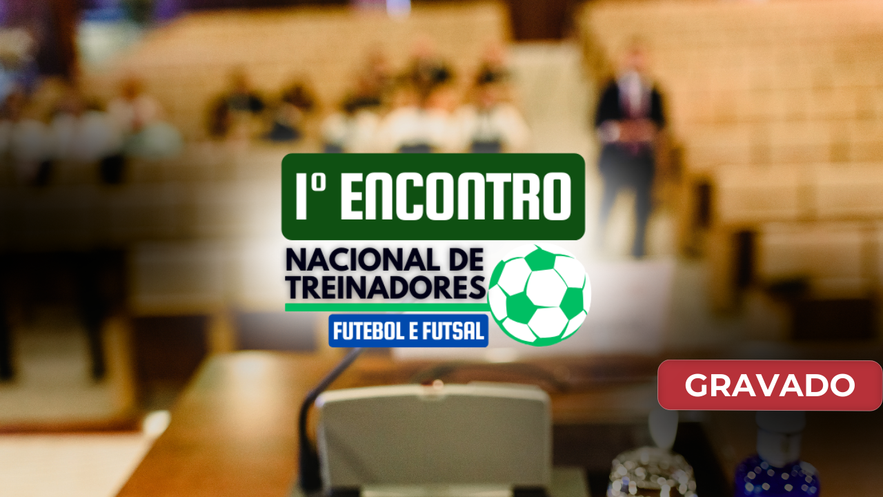 1º Encontro Nacional de Treinadores de Futebol e Futsal 2024